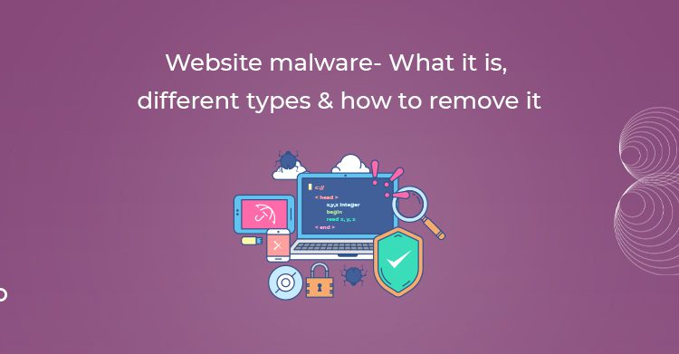 Website malware- What it is, different types & how to remove it