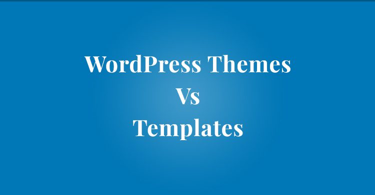 Difference Between a WordPress Theme and a Template?